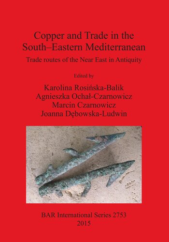 Copper And Trade In The Southeastern Mediterranean Trade Routes Of The Near East In Antiquity Illustrated Karolina Rosiskabalik Editor