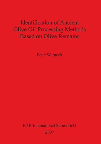 Identification Of Ancient Olive Oil Processing Methods Based On Olive Remains Peter Warnock
