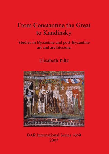 From Constantine The Great To Kandinsky Studies In Byzantine And Postbyzantine Art And Architecture Elisabeth Piltz