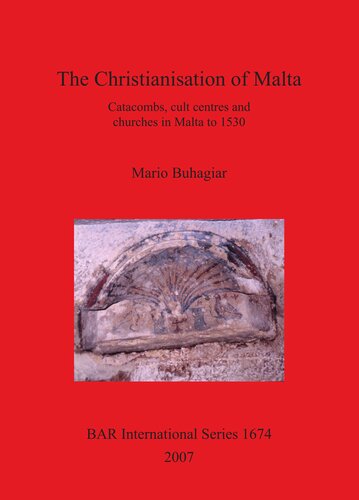 The Christianisation Of Malta Catacombs Cult Centres And Churches In Malta To 1530 Mario Buhagiar