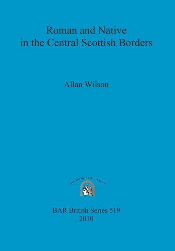Roman And Native In The Central Scottish Borders Allan Wilson
