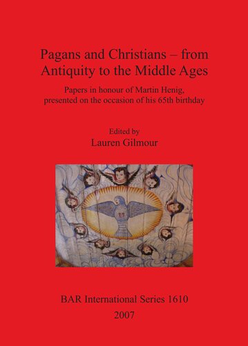 Pagans And Christians From Antiquity To The Middle Ages Papers In Honour Of Martin Henig Presented On The Occasion Of His 65th Birthday Lauren Gilmour Editor