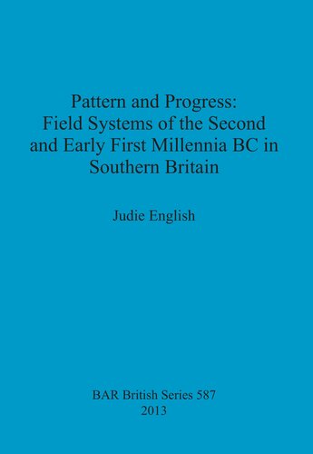 Pattern And Progress Field Systems Of The Second And Early First Millennia Bc In Southern Britain Judie English