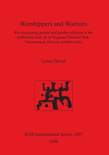 Worshippers And Warriors Reconstructing Gender And Gender Relations In The Prehistoric Rock Art Of Naquane National Park Valcamonica Brescia Northern Italy Andrew Turner