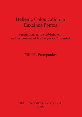 Hellenic Colonization In Euxeinos Pontos Penetration Early Establishment And The Problem Of The Emporion Revisited Elias K Petropoulos