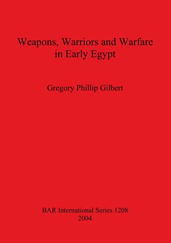 Weapons Warriors And Warfare In Early Egypt Gregory Phillip Gilbert