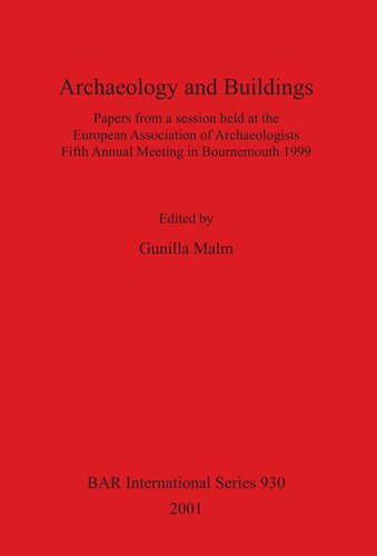 Archaeology And Buildings Papers From A Session Held At The European Association Of Archaeologists Fifth Annual Meeting In Bournemouth 1999 Gunilla Malm