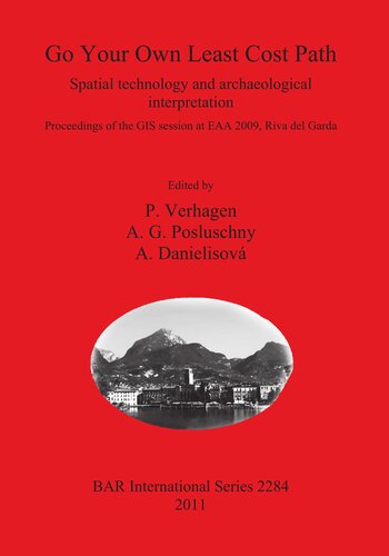 Go Your Own Least Cost Path Spatial Technology And Archaeological Interpretation Proceedings Of The Gis Session At Eaa 2009 Riva Del Garda P Verhagen