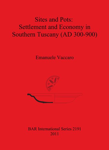 Sites And Pots Settlement And Economy In Southern Tuscany Ad 300900 Emanuele Vaccaro