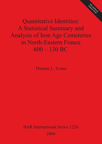 Quantitative Identities A Statistical Summary And Analysis Of Iron Age Cemeteries In Northeastern France 600130 Bc Thomas L Evans