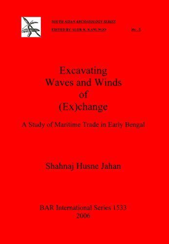 Excavating Waves And Winds Of Exchange A Study Of Maritime Trade In Early Bengal Shahnaj Husne Jahan