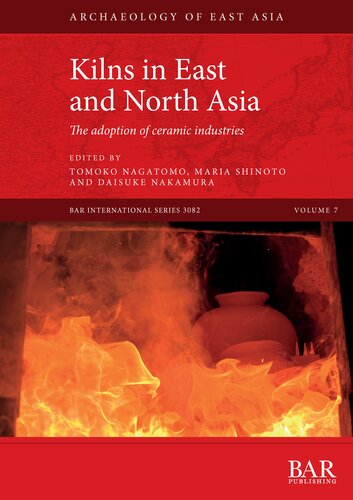 Kilns In East And North Asia The Adoption Of Ceramic Industries Tomoko Nagatomo