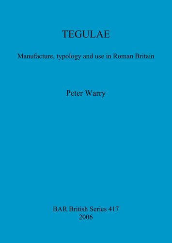 Tegulae Manufacture Typology And Use In Roman Britain Peter Warry