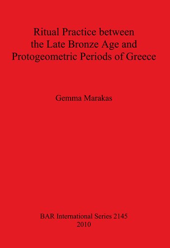 Ritual Practice Between The Late Bronze Age And Protogeometric Periods Of Greece Gemma Marakas