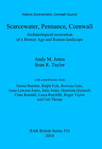 Scarcewater Pennance Cornwall Archaeological Excavation Of A Bronze Age And Roman Landscape Andy M Jones