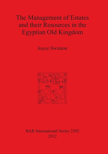The Management Of Estates And Their Resources In The Egyptian Old Kingdom Joyce Swinton