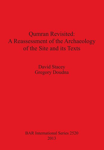 Qumran Revisited A Reassessment Of The Archaeology Of The Site And Its Texts David Stacey