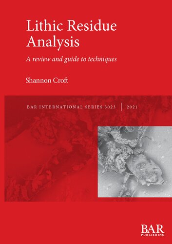 Lithic Residue Analysis A Review And Guide To Techniques Shannon Croft