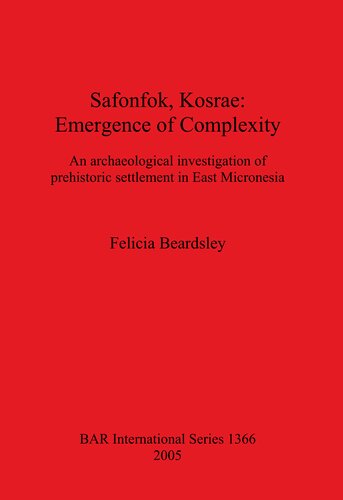 Safonfok Kosrae Emergence Of Complexity An Archaeological Investigation Of Prehistoric Settlement In East Micronesia Felicia Beardsley