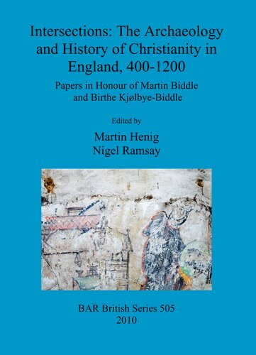 Intersections The Archaeology And History Of Christianity In England 4001200 Papers In Honour Of Martin Biddle And Birthe Kjlbyebiddle Martin Henig