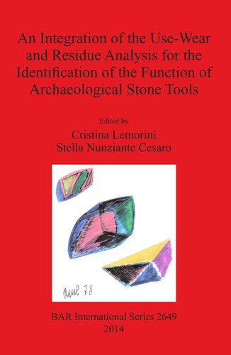An Integration Of The Usewear And Residue Analysis For The Identification Of The Function Of Archaeological Stone Tools Proceedings Of The International Workshop Rome March 5th7th 2012 Cristina Lemorini