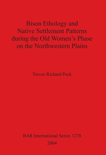 Bison Ethology And Native Settlement Patterns During The Old Womens Phase On The Northwestern Plains Trevor Richard Peck