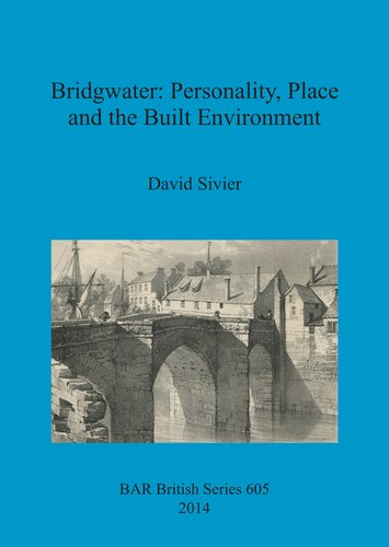 Bridgwater Personality Place And The Built Environment From Its Anglosaxon Origins To The 17th Century David Sivier