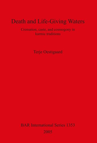 Death And Lifegiving Waters Cremation Caste And Cosmogony In Karmic Traditions Terje Oestigaard
