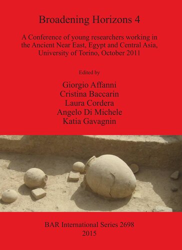 Broadening Horizons 4 A Conference Of Young Researchers Working In The Ancient Near East Egypt And Central Asia University Of Torino October 2011 Giorgio Affanni