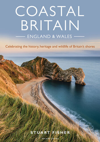 Coastal Britain England And Wales Celebrating The History Heritage And Wildlife Of Britains Shores Stuart Fisher