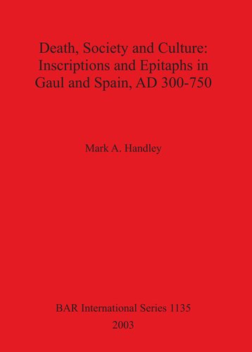 Death Society And Culture Inscriptions And Epitaphs In Gaul And Spain Ad 300750 Mark A Handley