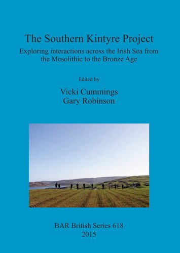 The Southern Kintyre Project Exploring Interactions Across The Irish Sea From The Mesolithic To The Bronze Age Vicki Cummings