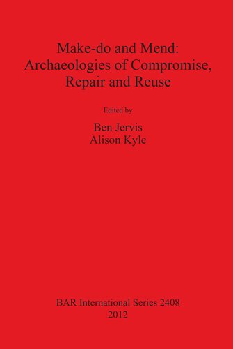 Makedo And Mend Archaeologies Of Compromise Repair And Reuse Ben Jervis