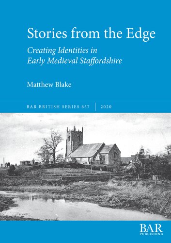 Stories From The Edge Creating Identities In Early Medieval Staffordshire Matthew Blake