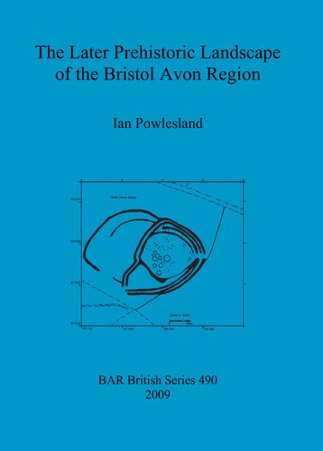 The Later Prehistoric Landscape Of The Bristol Avon Region Ian Powlesland