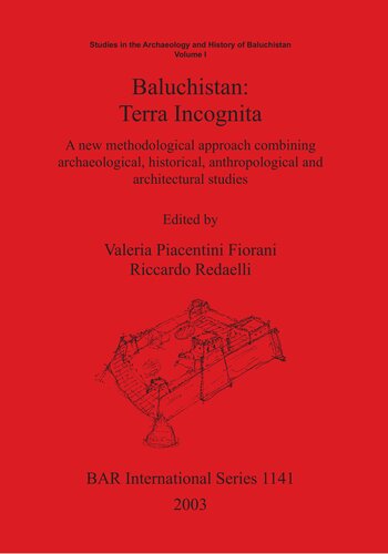 Baluchistan Terra Incognita A New Methodological Approach Combining Archaeological Historical Anthropological And Architectural Studies Valeria Fiorani Piacentini