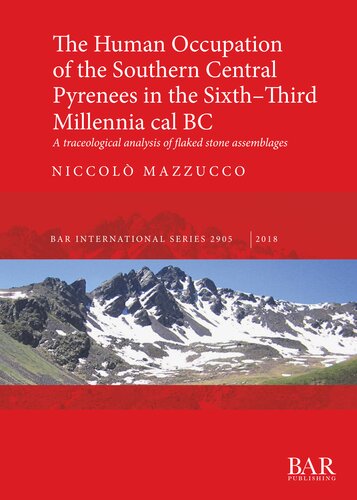 The Human Occupation Of The Southern Central Pyrenees In The Sixththird Millennia Cal Bc A Traceological Analysis Of Flaked Stone Assemblages Niccol Mazzucco