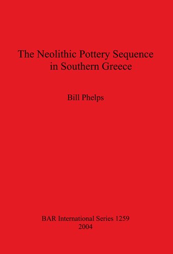 The Neolithic Pottery Sequence In Southern Greece William W Phelps