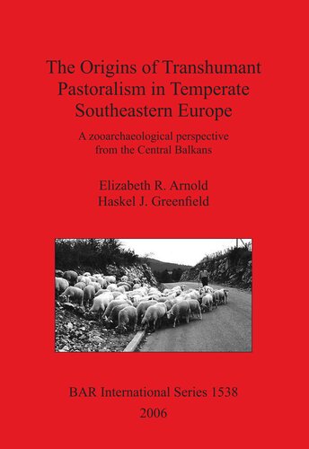 The Origins Of Transhumant Pastoralism In Temperate Southeastern Europe A Zooarchaeological Perspective From The Central Balkans Elizabeth R Arnold