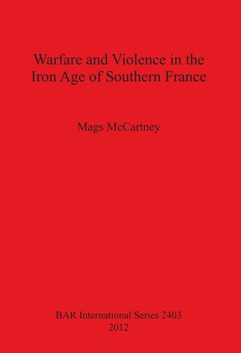 Warfare And Violence In The Iron Age Of Southern France Mags Mccartney