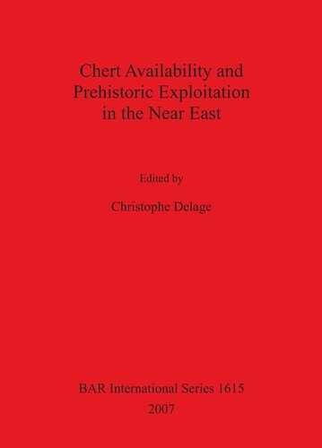 Chert Availability And Prehistoric Exploitation In The Near East Christophe Delage