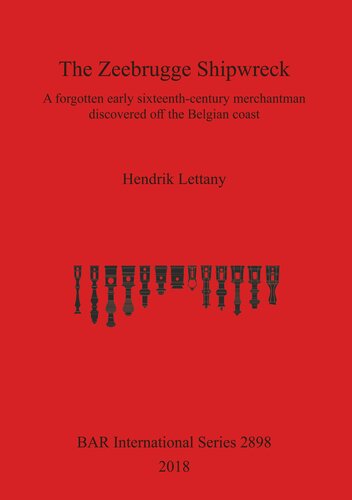 The Zeebrugge Shipwreck A Forgotten Early Sixteenthcentury Merchantman Discovered Off The Belgian Coast Hendrik Lettany