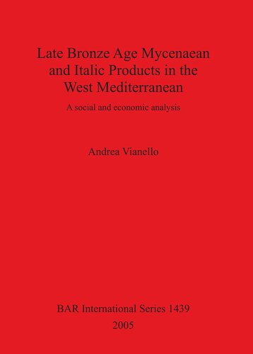 Late Bronze Age Mycenaean And Italic Products In The West Mediterranean A Social And Economic Analysis Andrea Vianello