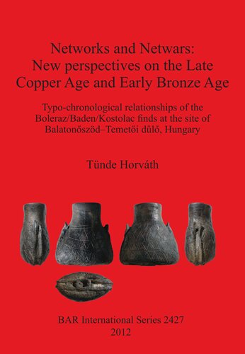 Networks And Netwars New Perspectives On The Late Copper Age And Early Bronze Age Typochronological Relationships Of The Bolerazbadenkostolac Finds At The Site Of Balatonszdtemeti Dl Hungary Tnde Horvth