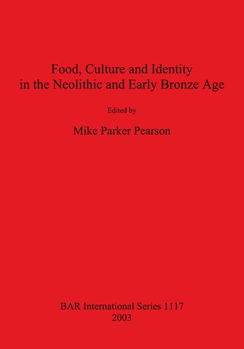 Food Culture And Identity In The Neolithic And Early Bronze Age Michael Parker Pearson