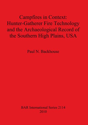 Campfires In Context Huntergatherer Fire Technology And The Archaeological Record Of The Southern High Plains Usa Paul Nathan Backhouse