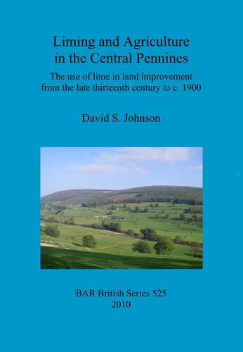 Liming And Agriculture In The Central Pennines The Use Of Lime In Land Improvement From The Late Thirteenth Century To C 1900 David Johnson