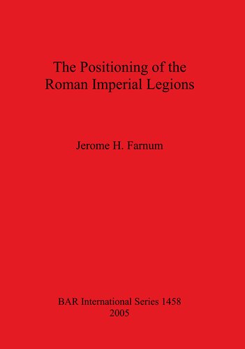 The Positioning Of The Roman Imperial Legions Jerome H Farnum