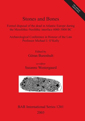 Stones And Bones Formal Disposal Of The Dead In Atlantic Europe During The Mesolithicneolithic Interface 60003000 Bc Archaeological Conference In Honour Of The Late Professor Michael J Okelly Proceedings Of The Stones And Bones Conference In Sligo Gran Burenhult