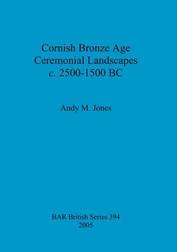 Cornish Bronze Age Ceremonial Landscapes C 25001500 Bc Andy M Jones